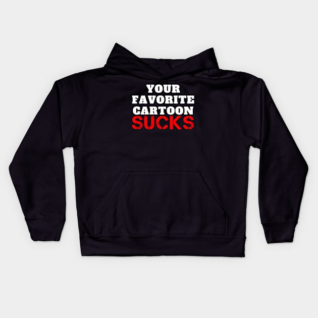 Your Favorite Cartoon Sucks Kids Hoodie by Stickfigureguy